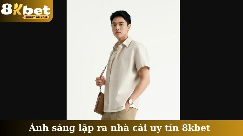 Ánh sáng lập ra nhà cái uy tín 8kbet